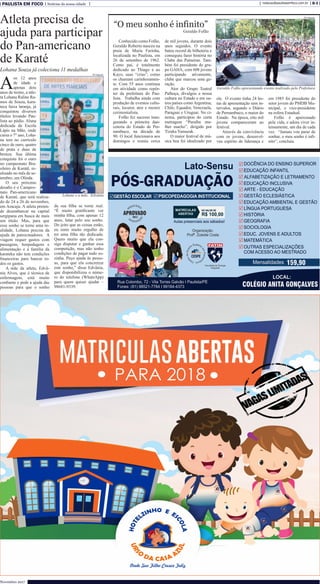 PAULISTA EM FOCO Notícias da nossa cidade B-3redacao@paulistaemfoco.com.br
Novembro 2017
Conhecido como Fofão,
Geraldo Roberto nasceu na
praia de Maria Farinha,
localizada no Paulista, em
26 de setembro de 1962.
Como pai, é totalmente
dedicado ao Thiago e ao
Kayo, suas “crias”, como
os chamam carinhosamen-
te. Com 55 anos continua
em atividade como repór-
ter da prefeitura do Pau-
lista. Trabalha ainda com
produção de eventos cultu-
rais, locutor, ator e mestre
cerimonialista.
Fofão fez sucesso inau-
gurando a primeira dan-
ceteria do Estado de Per-
nambuco, na década de
90. O local funcionava aos
domingos e reunia cerca
de mil jovens, durante dois
anos seguidos. O evento
bateu record de bilheteria e
conseguiu fazer história no
Clube das Paineiras. Tam-
bém foi presidente do gru-
po GAHA, com 608 jovens
participando ativamente,
clube que marcou uma ge-
ração.
Ator do Grupo Teatral
Palhoça, divulgou a nossa
cultura no Estado e em ou-
tros países comoArgentina,
Chile, Equador, Venezuela,
Paraguai e Uruguai. No ci-
nema, participou do curta
metragem “Paraíba mu-
lher macho”, dirigido por
Tizuka Yamazak.
O maior festival de mú-
sica boa foi idealizado por
“O meu sonho é infinito”
Geraldo Fofão
ele. O evento tinha 24 ho-
ras de apresentação sem in-
tervalos, segundo o Diário
de Pernambuco, o maior do
Estado. Na época, oito mil
jovens compareceram ao
festival.
Através da convivência
com os jovens, desenvol-
veu espírito de liderança e
em 1985 foi presidente do
setor jovem do PMDB Mu-
nicipal, e vice-presidente
na esfera Estadual.
Fofão é apaixonado
pela vida, e adora viver in-
tensamente, um dia de cada
vez. “Jamais vou parar de
sonhar, o meu sonho é infi-
nito”, concluiu.
A
os 12 anos
de idade e
apenas dois
anos de treino, a atle-
ta Lohana Raline Ra-
mos de Souza, kara-
teca faixa laranja, já
conquistou diversos
títulos levando Pau-
lista ao pódio. Aluna
dedicada da Escola
Lápis na Mão, onde
cursa o 7° ano, Loha-
na tem no currículo
cinco de ouro, quatro
de prata e duas de
bronze. Sua última
conquista foi o ouro
no campeonato Bra-
sileiro de Karatê, re-
alizado no mês de se-
tembro, em Olinda.
O seu próximo
desafio é o Campeo-
nato Pan-americano
de Karaté, que será realiza-
do de 24 a 26 de novembro,
em Aracaju. A atleta preten-
de desembarcar na capital
sergipana em busca de mais
um título. Mas, para que
esse sonho se torne uma re-
alidade, Lohana precisa da
ajuda de patrocinadores. A
viagem requer gastos com
passagens, hospedagens e
alimentação e a família da
karateka não tem condições
financeiras para bancar to-
dos os gastos.
A mãe da atleta, Edvâ-
nia Alves, que é técnica de
enfermagem, está muito
confiante e pede a ajuda das
pessoas para que o sonho
Atleta precisa de
ajuda para participar
do Pan-americano
de Karaté
Lohana Souza já coleciona 11 medalhas
da sua filha se torne real.
“É muito gratificante ver
minha filha, com apenas 12
anos, lutar pelo seu sonho.
Do jeito que as coisas estão,
eu sinto muito orgulho de
ter uma filha tão dedicada.
Quero muito que ela con-
siga disputar e ganhar essa
competição, mas não tenho
condições de pagar tudo so-
zinha. Peço ajuda às pesso-
as, para que ela concretize
este sonho,” disse Edvânia,
que disponibilizou o núme-
ro do telefone (WhatsApp)
para quem quiser ajudar –
98681-9339.
Divulgação
Divulgação
Lohane e a mãe, Edvânia
Geraldo Fofão apresentando evento realizado pela Prefeitura
 