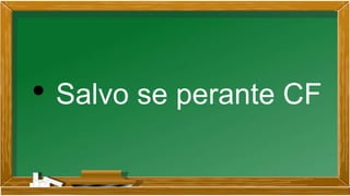 • Salvo se perante CF
 