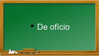 • De ofício
 