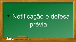 • Notificação e defesa
prévia
 