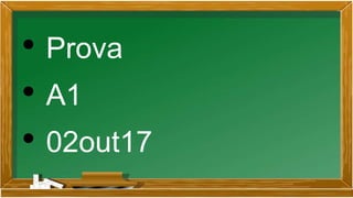 • Prova
• A1
• 02out17
 