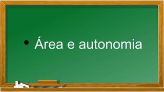 • Área e autonomia
 