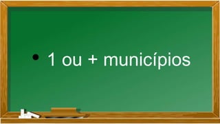 • 1 ou + municípios
 