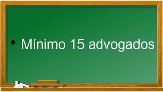 • Mínimo 15 advogados
 