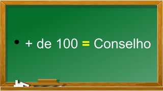 • + de 100 = Conselho
 