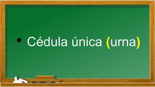• Cédula única (urna)
 