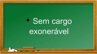 • Sem cargo
exonerável
 