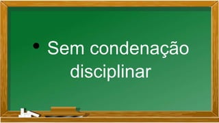 • Sem condenação
disciplinar
 