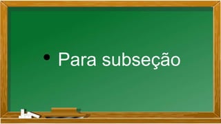 • Para subseção
 