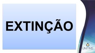 EXTINÇÃO
 