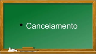 • Cancelamento
 