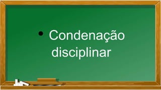 • Condenação
disciplinar
 