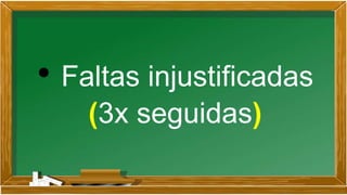 • Faltas injustificadas
(3x seguidas)
 