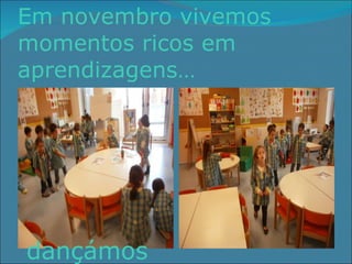 Em novembro vivemos momentos ricos em aprendizagens… dançámos 