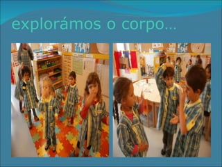 explorámos o corpo… 