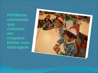 Pintámos castanhas que colámos em chapéus feitos com dobragem 