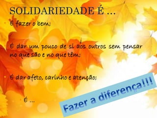 SOLIDARIEDADE É … 
 
