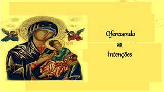 Oferecendo
as
Intenções
 
