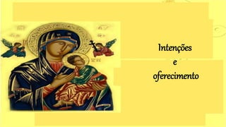 Intenções
e
oferecimento
 