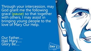 Through your intercession, may
God grant me the following
grace (pause) so that together
with others, I may assist in
brin...