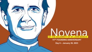 Novena
OF THE SOLEMNITY OF ST. JOHN BOSCO
75TH FOUNDING ANNIVERSARY
Day 6 – January 26, 2023
 