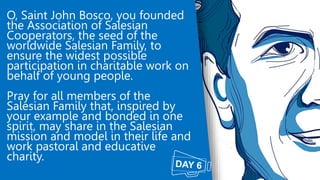 O, Saint John Bosco, you founded
the Association of Salesian
Cooperators, the seed of the
worldwide Salesian Family, to
en...
