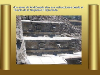 los seres de Andrómeda dan sus instrucciones desde el Templo de la Serpiente Emplumada   