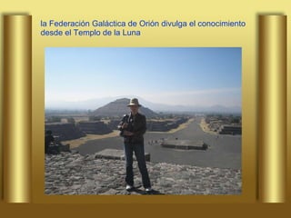 la Federación Galáctica de Orión divulga el conocimiento desde el Templo de la Luna 