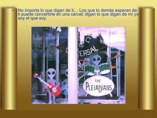 No importa lo que digan de ti… Los que lo demás esperan de ti puede convertirte en una cárcel; digan lo que digan de mí yo soy el que soy. 