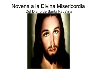 Novena a la Divina Misericordia
     Del Diario de Santa Faustina
 