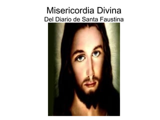 Misericordia Divina
Del Diario de Santa Faustina
 