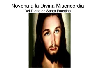 Novena a la Divina Misericordia
     Del Diario de Santa Faustina
 
