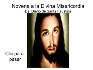 Novena a la Divina Misericordia
            Del Diario de Santa Faustina




Clic para
  pasar
 