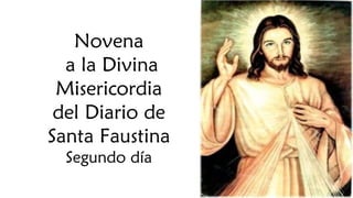 Novena
a la Divina
Misericordia
del Diario de
Santa Faustina
Segundo día
 