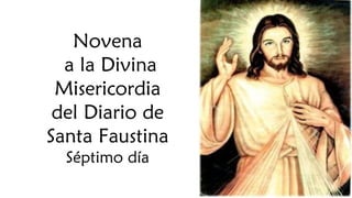 Novena
a la Divina
Misericordia
del Diario de
Santa Faustina
Séptimo día
 