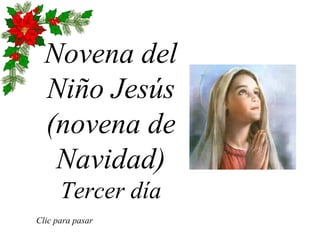 Novena del Niño Jesús (novena de Navidad) Tercer día Clic para pasar 