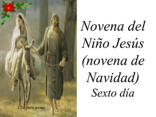 Novena del
Niño Jesús
(novena de
Navidad)
Sexto día
Clic para pasar
 