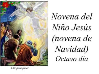 Novena del
Niño Jesús
(novena de
Navidad)
Octavo día
Clic para pasar
 