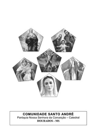 C O M U N I D AD E S AN T O AN D R É
Paróquia Nossa Senhora da Conceição – Catedral
              DOURADOS - MS
 