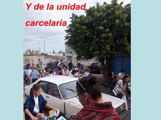 Y de la unidad
carcelaria
 