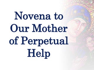 Novena to
Our Mother
of Perpetual
Help
 