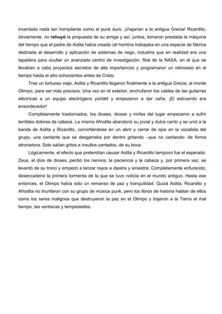 inventado nada tan horripilante como el punk duro. ¡Viajarían a la antigua Grecia! Ricardito,
obviamente, no rehuyó la pro...