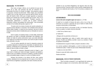 MEDITACIÓN. “EL SÍ DE MARÍA”.
Dios envía al ángel a María, con la petición de que sea la
Madre de su Hijo, que participe del plan de salvación de la
humanidad. No fuerza, no manda, no obliga… Dios propone y espera
la respuesta. Comenta San Bernardo: “Oíste, Virgen, que concebirás
y darás a luz a un hijo; oíste que no será por obra de varón, sino por
obra del Espíritu Santo. Mira que el ángel aguarda tu respuesta,
porque ya es tiempo que se vuelva al Señor que lo envió”. Pero, no es
sólo Dios quien espera esa respuesta. “También nosotros, los
condenados infelizmente a muerte por la divina sentencia,
esperamos, Señora, esta palabra de misericordia”. Esta humanidad
sumida en las tinieblas del pecado, espera tu “Si”.
“Se pone entre tus manos el precio de nuestra salvación; en
seguida seremos librados si consientes. Por la Palabra eterna de Dios
fuimos todos creados, y a pesar de eso morimos; mas por tu breve
respuesta seremos ahora restablecidos para ser llamados de nuevo a
la vida.
Esto te suplica, oh piadosa Virgen, el triste Adán, desterrado
del paraíso con toda su miserable posteridad. Esto Abrahán, esto
David, con todos los santos antecesores tuyos, que están detenidos
en la región de la sombra de la muerte; esto mismo te pide el mundo
todo, postrado a tus pies.
Y no sin motivo aguarda con ansia tu respuesta, porque de
tu palabra depende el consuelo de los miserables, la redención de los
cautivos, la libertad de los condenados, la salvación, finalmente, de
todos los hijos de Adán, de todo tu linaje.
Da pronto tu respuesta. Responde presto al ángel, o, por
mejor decir, al Señor por medio del ángel; responde una palabra y
recibe al que es la Palabra; pronuncia tu palabra y concibe la divina;
emite una palabra fugaz y acoge en tu seno a la Palabra eterna”.
Siempre hay temores a los planes de Dios, pues supone
cambios, abandono de mis proyectos por los suyos y no es fácil. Se
experimenta la fragilidad, la pequeñez ante tales iniciativas de Dios.
también lo son una María Magdalena, San Agustín, Rosa de Lima,
Francisco de Asís, Francisco Javier y otros muchos colaboradores del
Señor en la redención del mundo. ¿Y tú? ¿Te animas a colaborar con
Dios?
DÍA 23 DE DICIEMBRE
LECTURA BIBLICA:
Lectura del santo evangelio según san Lucas (Lc 1, 57-66)
A Isabel se le cumplió el tiempo del parto y dio a luz un hijo. Se
enteraron sus vecinos y parientes de que el Señor le habla hecho
una gran misericordia, y la felicitaban.
A los ocho días fueron a circuncidar al niño, y lo llamaban Zacarías,
como a su padre. La madre intervino diciendo:
—«¡No! Se va a llamar Juan.»
Le replicaron:
-«Ninguno de tus parientes se llama así.»
Entonces preguntaban por señas al padre como quería que se
llamase. El pidió una tablilla y escribió: «Juan es su nombre.» Todos
se quedaron extrañados.
Inmediatamente recuperó el habla y empezó a bendecir a Dios.
Los vecinos quedaron sobrecogidos, y corrió la noticia por toda la
montaña de Judea. Y todos los que lo oían reflexionaban diciendo:
—«¿Que va a ser este niño?»
Porque la mano del Señor estaba con él.
Palabra del Señor.
MEDITACIÓN. DIOS HA TENIDO COMPASIÓN.
“Dios ha tenido compasión” es el significado del nombre de
Juan. Todos se alegran con su nacimiento, sobre todo Isabel y
16 21
 