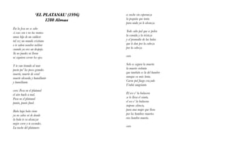 es noche sin esperanza
la poquita que tenía
para nada ya le alcanza.
Todo sube pal que es pobre
la comida y la tristeza
y el promedio de las balas
que le dan por la cabeza
por la cabeza.
coro
Solo es segura la muerte:
la muerte violenta
que también es la del hambre
aunque va más lenta.
Carne pal fuego cruzado
Urabá sangriento
El eco e’ la balacera
se lo lleva el viento,
el eco e’ la balacera
impone silencio,
para una mujer que llora
por los hombres muertos
eres hombre muerto.
coro
‘EL PLATANAL’ (1996)
1280 Almas
En la fosa no se sabe
si esas son o no tus manos
amas hijo de un cadáver
tal vez un mundo cristiano
o te suben nombre militar
cuando ya eres un despojo.
Ya no puedes ni llorar
ni siquiera cerrar los ojos.
Y te van tirando al mar
pasto pa’ los peces grandes
muerte, muerte de coral
muerte absurda y humillante
y humillante.
coro: Fosa en el platanal
el aire huele a mal.
Fosa en el platanal
punto, punto final.
Bala baja bala viene
ya no sabes ni de donde
la bala te va alcanzar
mejor corre y te escondes.
La noche del platanero
 