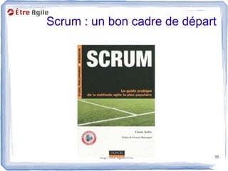 Scrum : un bon cadre de départ




         http://etre-agile.com   55
 