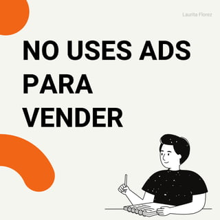 NO USES ADS
PARA
VENDER
Laurita Florez
 