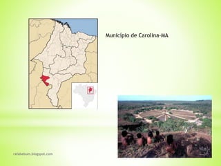 rafabebum.blogspot.com
Município de Carolina-MA
 