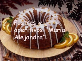 Postres y
aperitivos ‘’Maria
Alejandra’’
 
