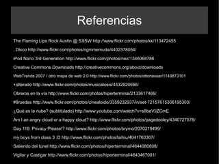 Referencias The Flaming Lips Rock Austin @ SXSW  http://www.flickr.com/photos/kk/113472455   
