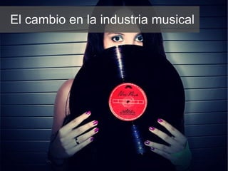 El cambio en la industria musical 